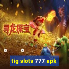 tig slots 777 apk